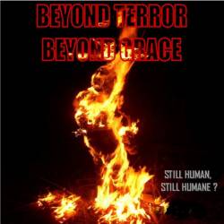 Beyond Terror Beyond Grace : Still Human, Still Humane ?